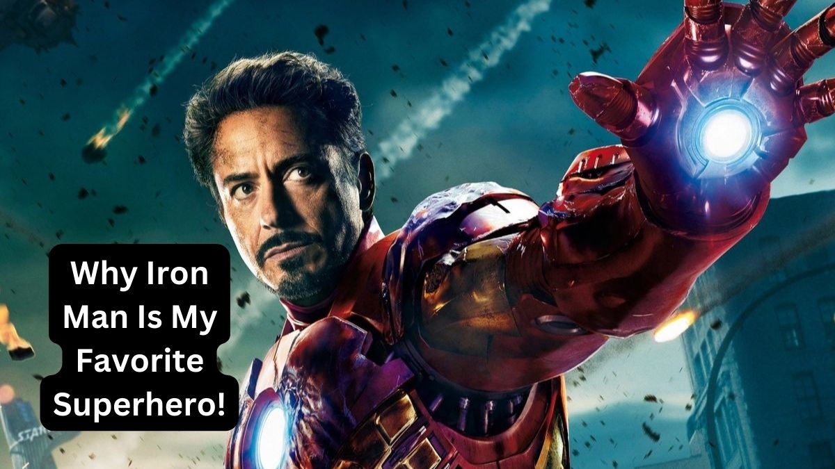 Iron Man Fanboy: Why Iron Man Is My Favorite Superhero!