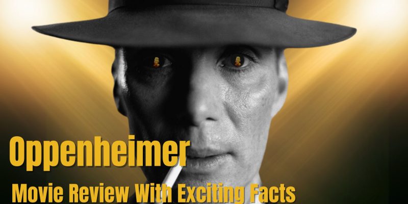 Oppenheimer Movie Review With Exciting Facts